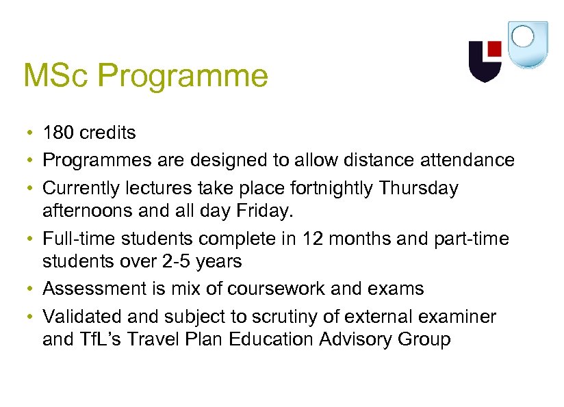 MSc Programme • 180 credits • Programmes are designed to allow distance attendance •