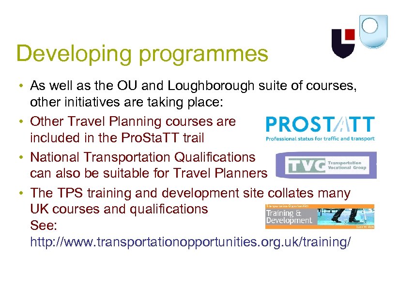 Developing programmes • As well as the OU and Loughborough suite of courses, other