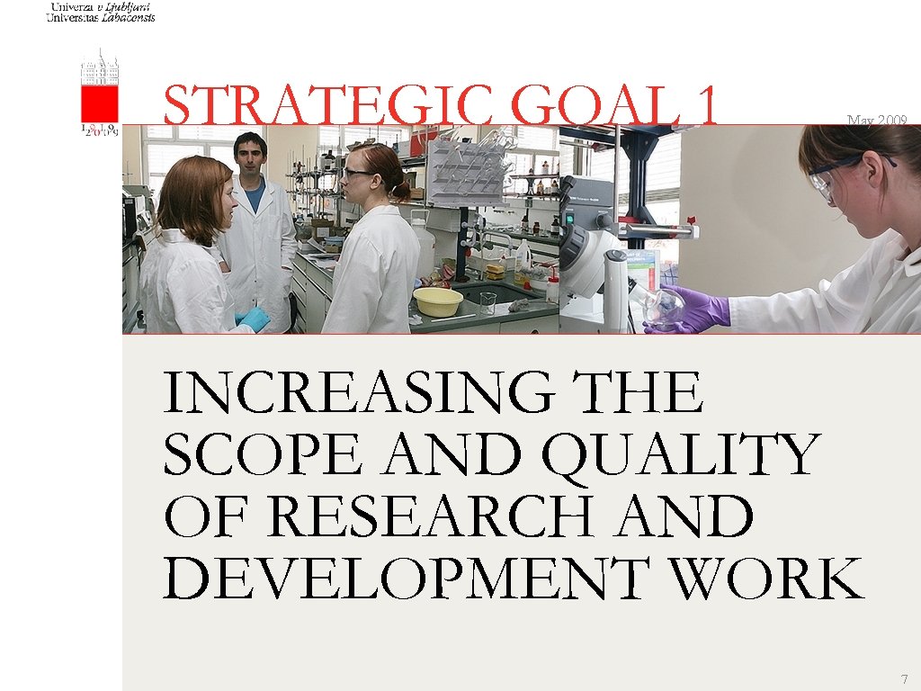 STRATEGIC GOAL 1 May 2009 INCREASING THE SCOPE AND QUALITY OF RESEARCH AND DEVELOPMENT