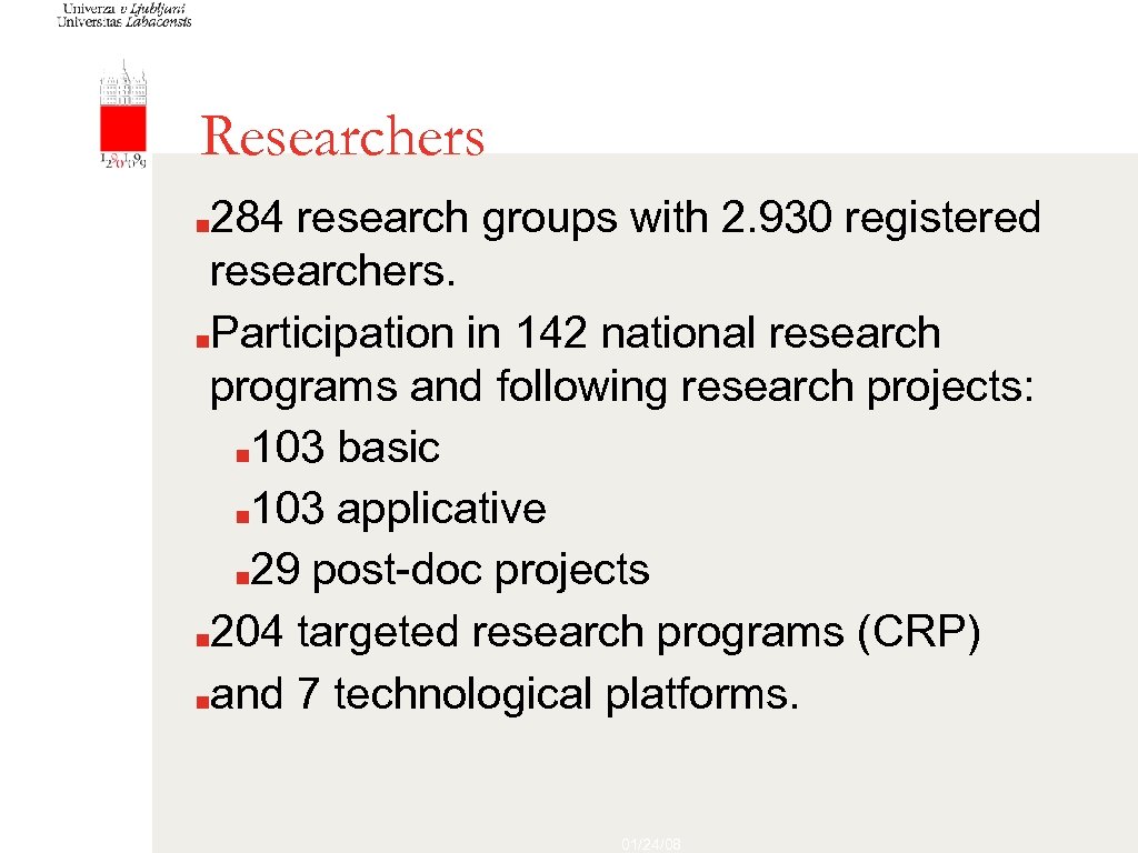 Researchers 284 research groups with 2. 930 registered researchers. ■Participation in 142 national research