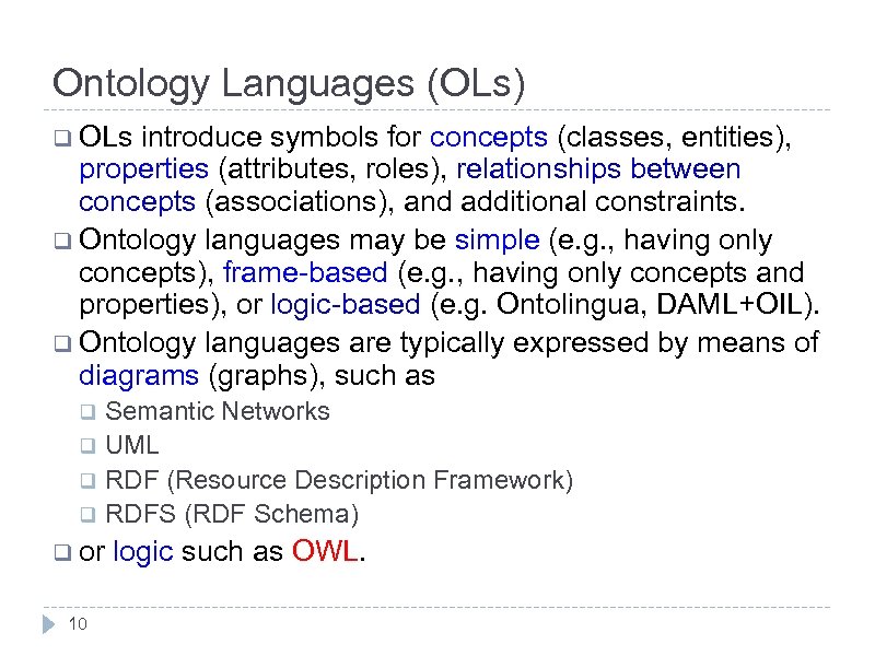 Ontology Languages (OLs) q OLs introduce symbols for concepts (classes, entities), properties (attributes, roles),