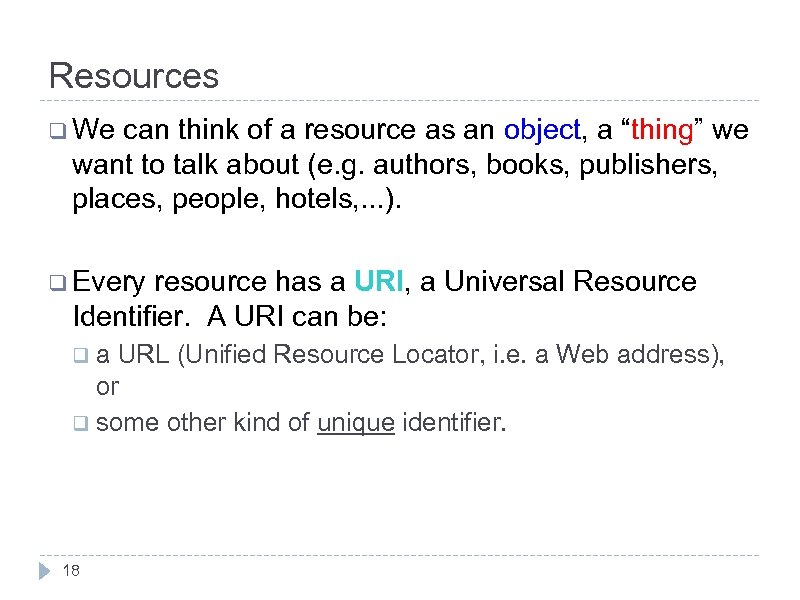 Resources q We can think of a resource as an object, a “thing” we
