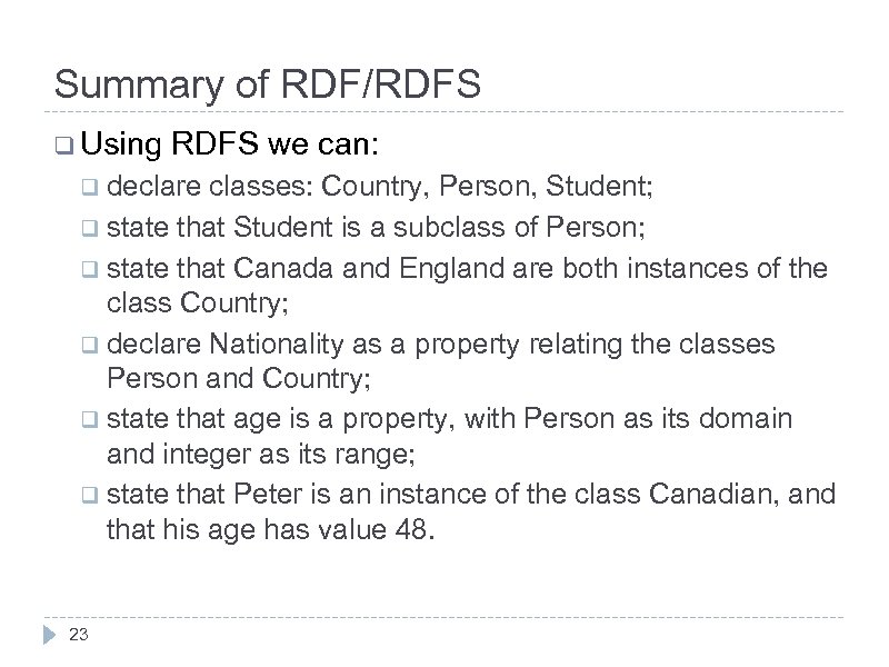 Summary of RDF/RDFS q Using RDFS we can: q declare classes: Country, Person, Student;
