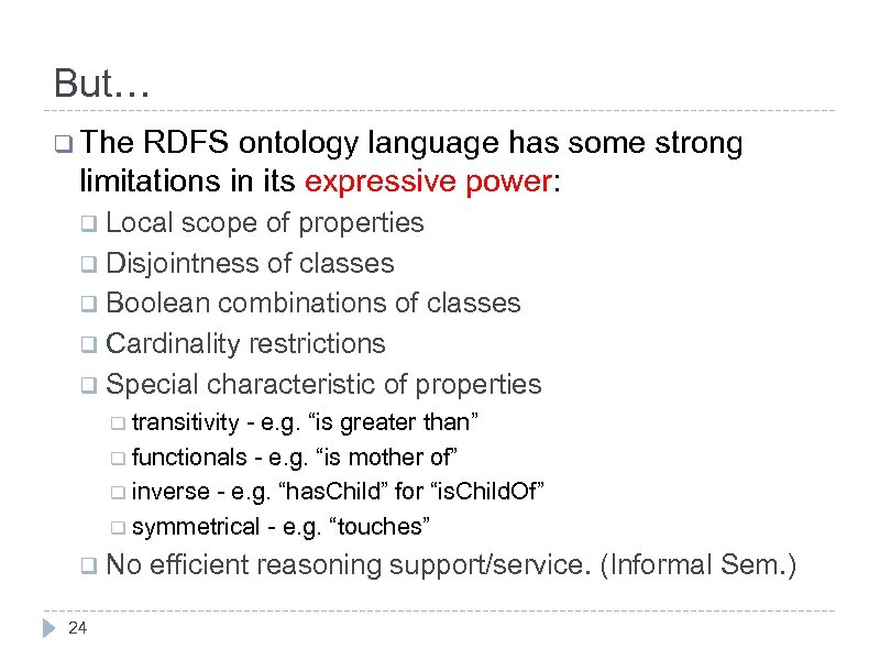 But… q The RDFS ontology language has some strong limitations in its expressive power: