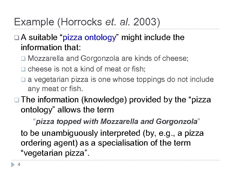 Example (Horrocks et. al. 2003) q. A suitable “pizza ontology” might include the information
