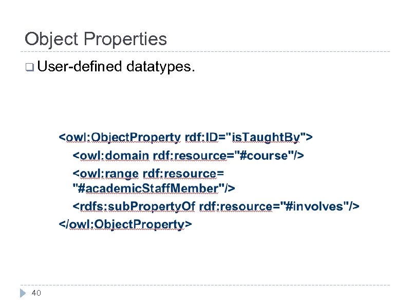 Object Properties q User-defined 40 datatypes. 