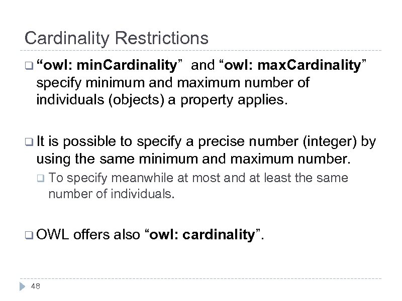 Cardinality Restrictions q “owl: min. Cardinality” and “owl: max. Cardinality” specify minimum and maximum