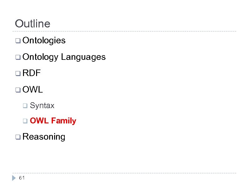 Outline q Ontologies q Ontology Languages q RDF q OWL q Syntax q OWL