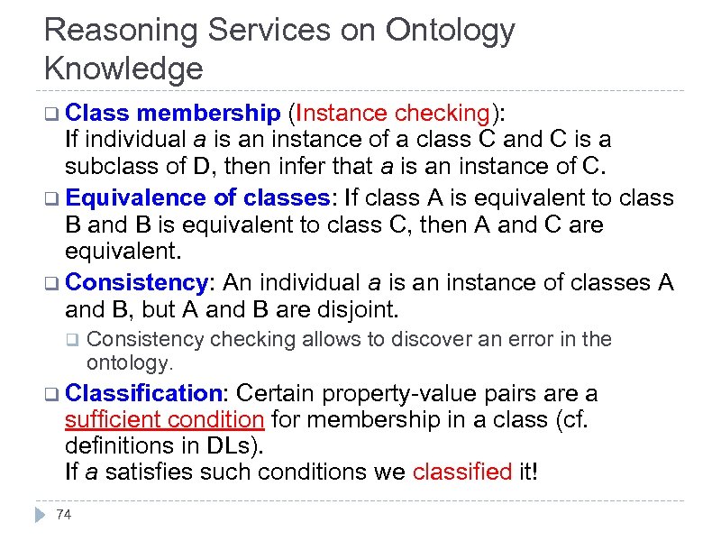 Reasoning Services on Ontology Knowledge q Class membership (Instance checking): If individual a is