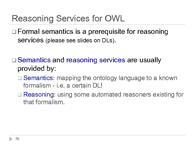 Reasoning Services for OWL q Formal semantics is a prerequisite for reasoning services (please