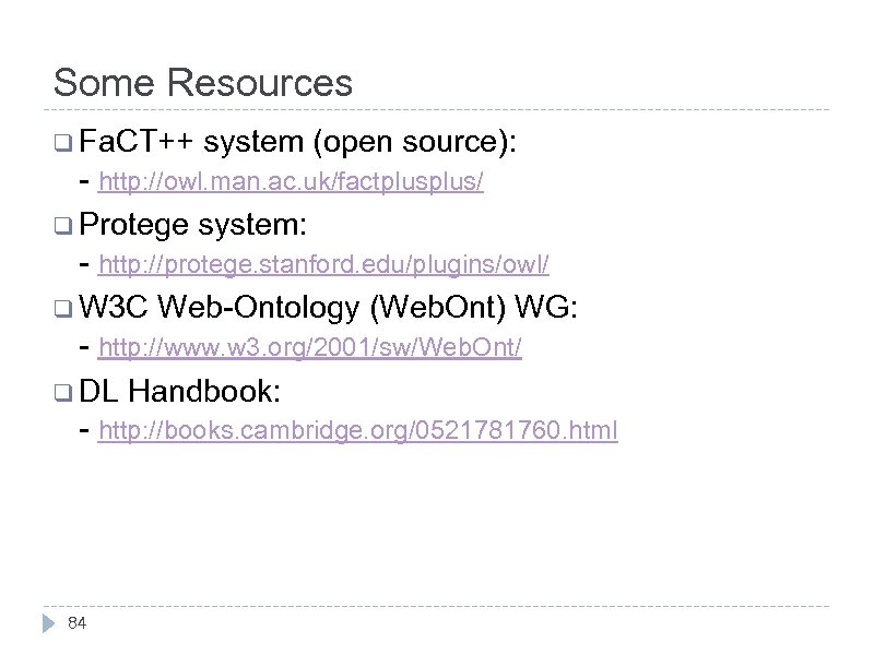 Some Resources q Fa. CT++ system (open source): - http: //owl. man. ac. uk/factplus/