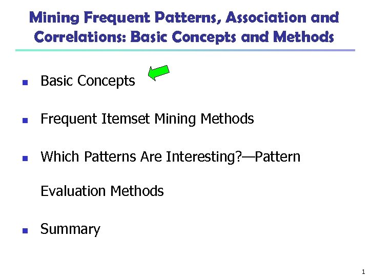 Mining Frequent Patterns, Association and Correlations: Basic Concepts and Methods n Basic Concepts n