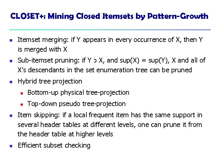 CLOSET+: Mining Closed Itemsets by Pattern-Growth n n n Itemset merging: if Y appears