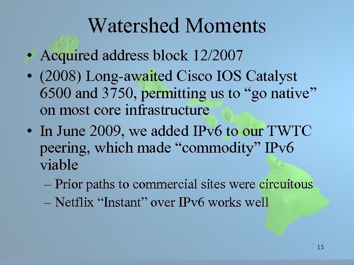 Watershed Moments • Acquired address block 12/2007 • (2008) Long-awaited Cisco IOS Catalyst 6500