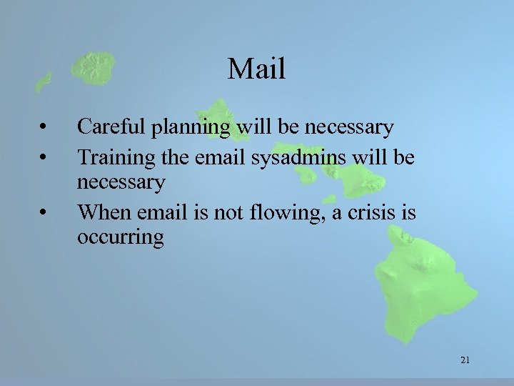 Mail • • • Careful planning will be necessary Training the email sysadmins will