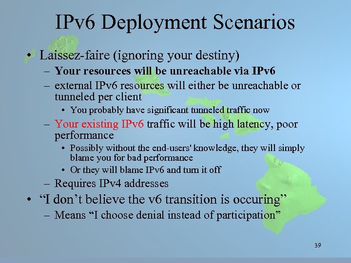 IPv 6 Deployment Scenarios • Laissez-faire (ignoring your destiny) – Your resources will be