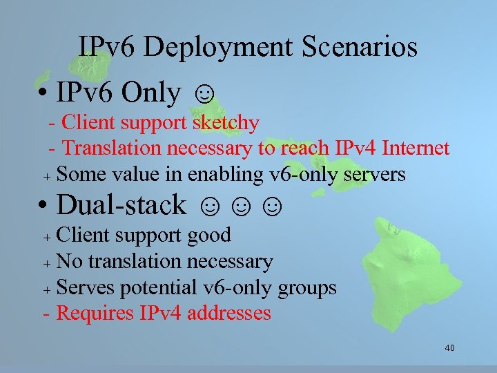 IPv 6 Deployment Scenarios • IPv 6 Only ☺ - Client support sketchy -