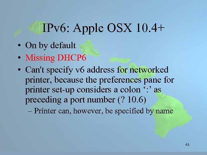 IPv 6: Apple OSX 10. 4+ • On by default • Missing DHCP 6
