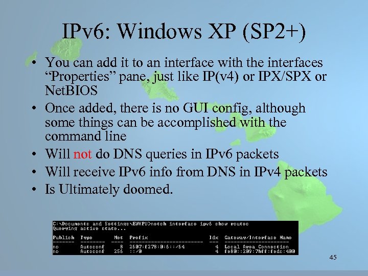IPv 6: Windows XP (SP 2+) • You can add it to an interface