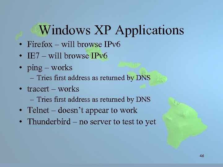 Windows XP Applications • Firefox – will browse IPv 6 • IE 7 –