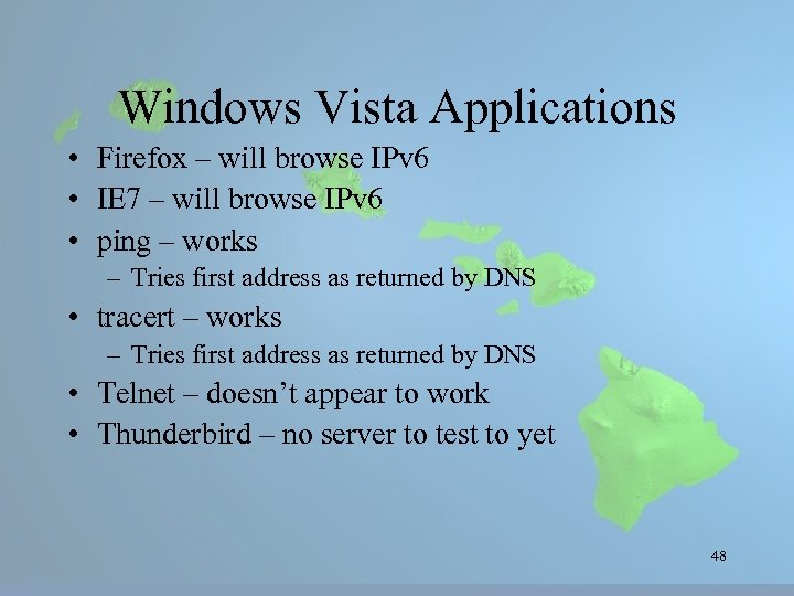 Windows Vista Applications • Firefox – will browse IPv 6 • IE 7 –
