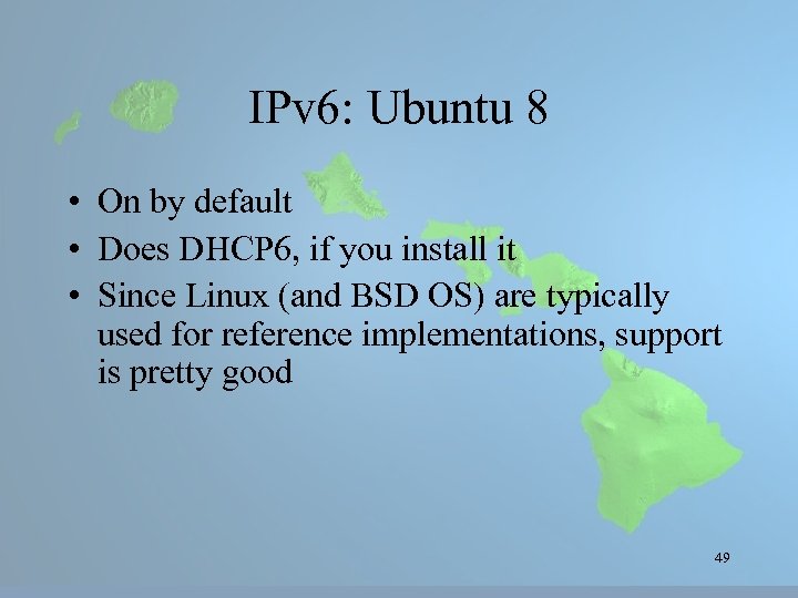 IPv 6: Ubuntu 8 • On by default • Does DHCP 6, if you