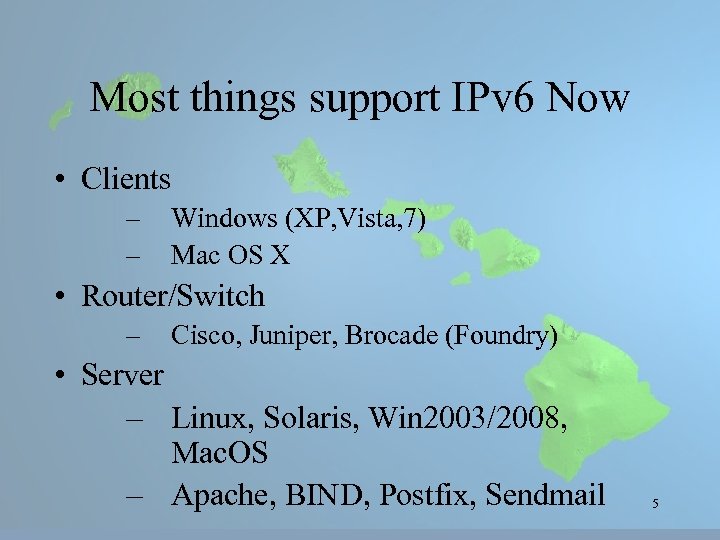 Most things support IPv 6 Now • Clients – – Windows (XP, Vista, 7)