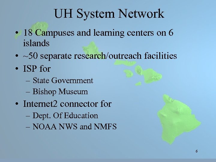 UH System Network • 18 Campuses and learning centers on 6 islands • ~50