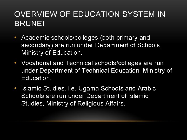 OVERVIEW OF EDUCATION SYSTEM IN BRUNEI • Academic schools/colleges (both primary and secondary) are