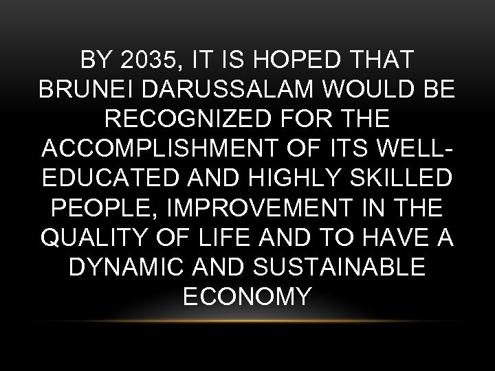 BY 2035, IT IS HOPED THAT BRUNEI DARUSSALAM WOULD BE RECOGNIZED FOR THE ACCOMPLISHMENT