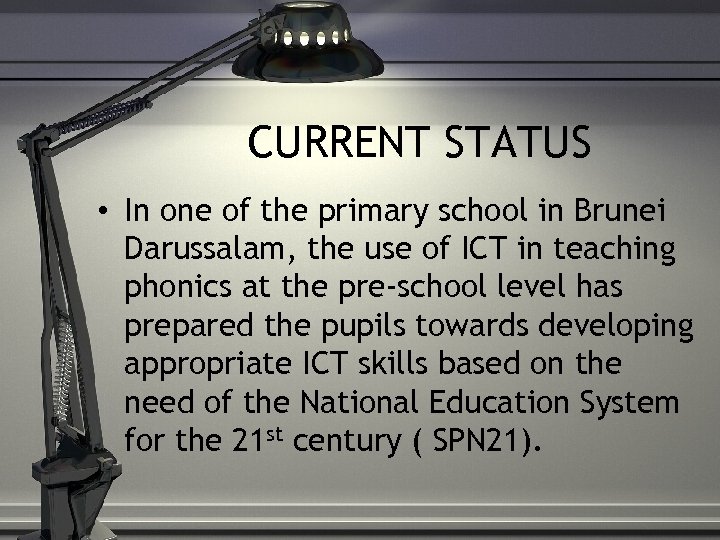 CURRENT STATUS • In one of the primary school in Brunei Darussalam, the use