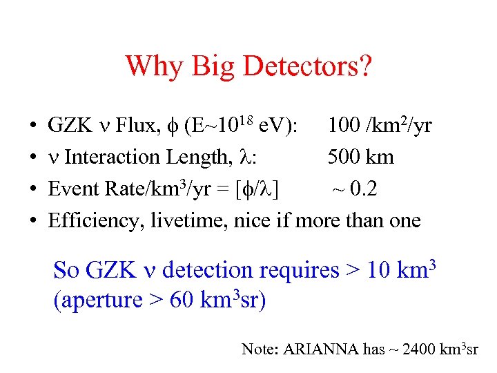 Why Big Detectors? • • GZK Flux, (E~1018 e. V): 100 /km 2/yr Interaction