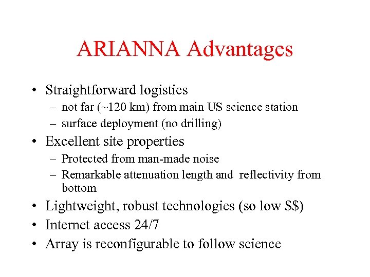 ARIANNA Advantages • Straightforward logistics – not far (~120 km) from main US science