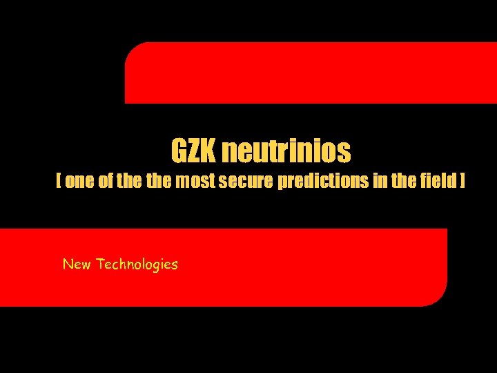 GZK neutrinios [ one of the most secure predictions in the field ] New