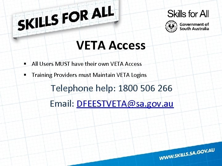 VETA Access § All Users MUST have their own VETA Access § Training Providers