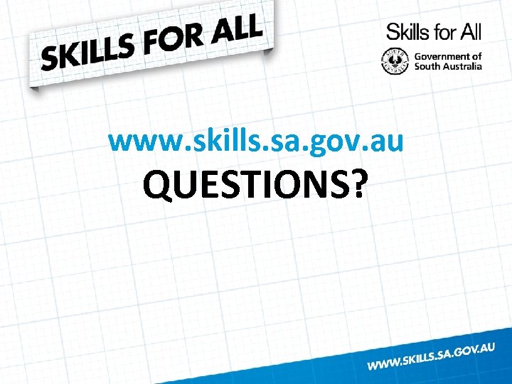 www. skills. sa. gov. au QUESTIONS? 
