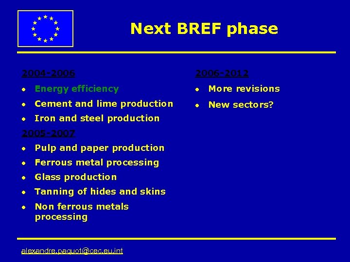 Next BREF phase 2004 -2006 -2012 l Energy efficiency l More revisions l Cement
