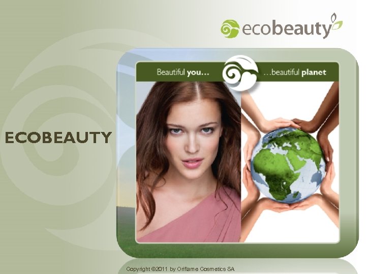 ECOBEAUTY Copyright © 2011 by Oriflame Cosmetics SA 