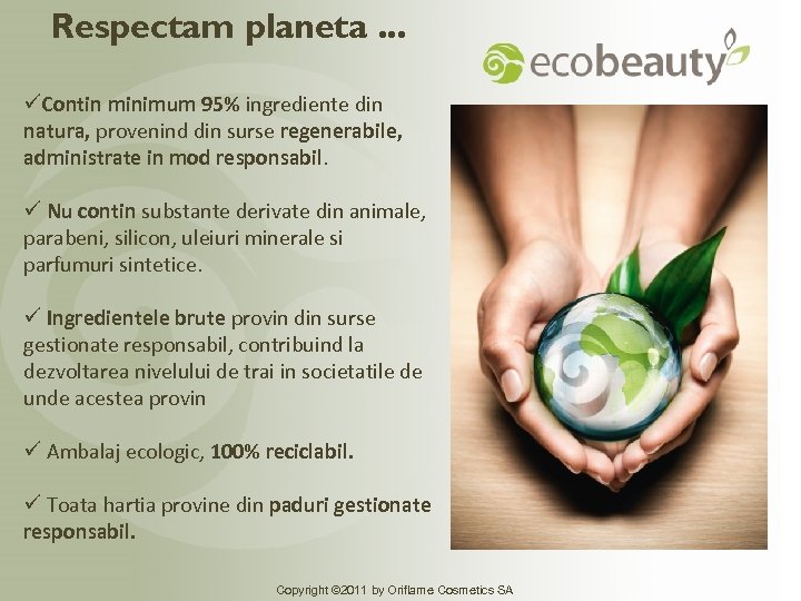 Respectam planeta. . . üContin minimum 95% ingrediente din natura, provenind din surse regenerabile,