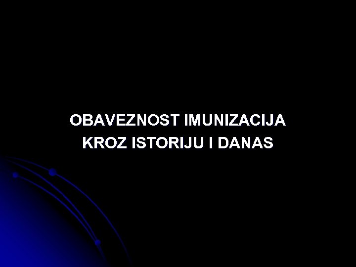 OBAVEZNOST IMUNIZACIJA KROZ ISTORIJU I DANAS 