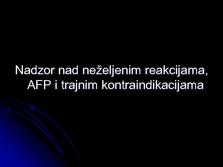 Nadzor nad neželjenim reakcijama, AFP i trajnim kontraindikacijama 