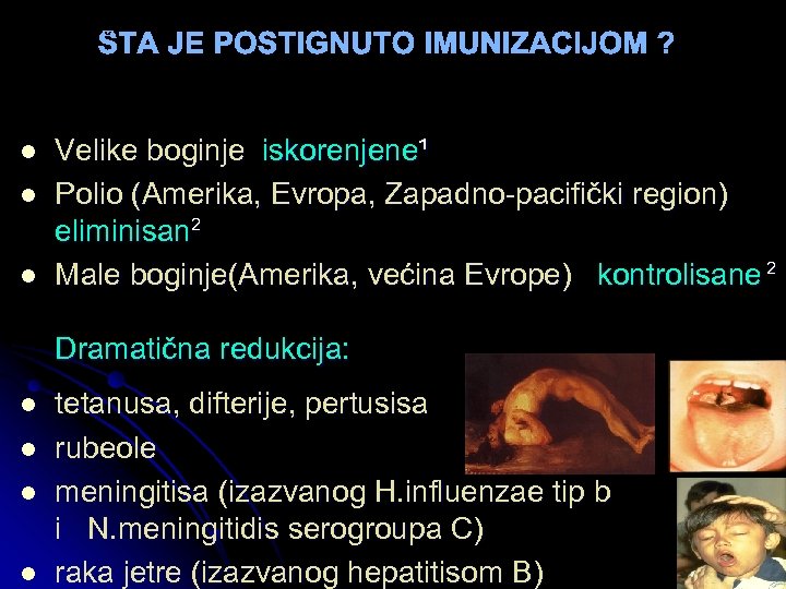 l l l Velike boginje iskorenjene¹ Polio (Amerika, Evropa, Zapadno-pacifički region) eliminisan 2 Male