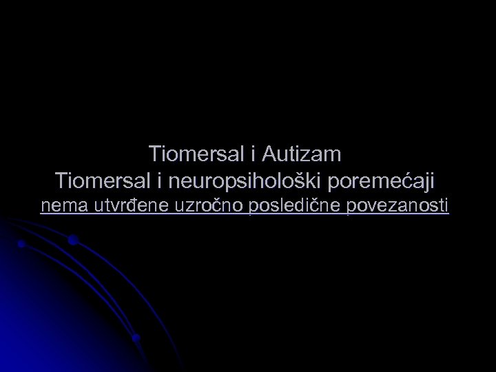 Tiomersal i Autizam Tiomersal i neuropsihološki poremećaji nema utvrđene uzročno posledične povezanosti 