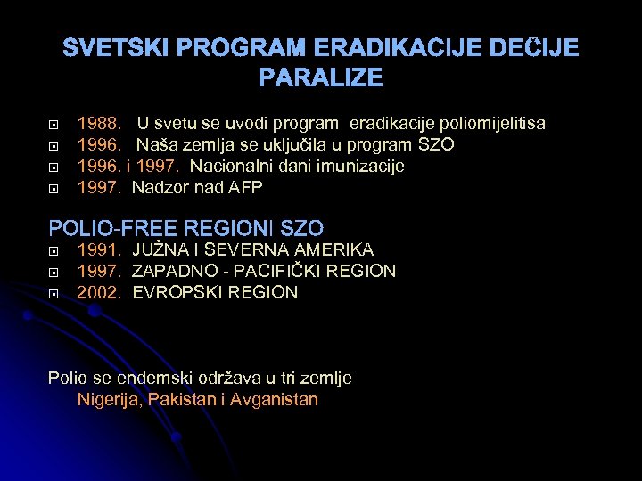  1988. U svetu se uvodi program eradikacije poliomijelitisa 1996. Naša zemlja se uključila