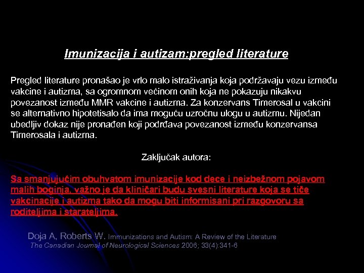 Imunizacija i autizam: pregled literature Pregled literature pronašao je vrlo malo istraživanja koja podržavaju