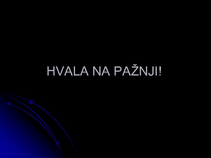HVALA NA PAŽNJI! 