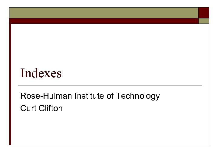Indexes Rose-Hulman Institute of Technology Curt Clifton 