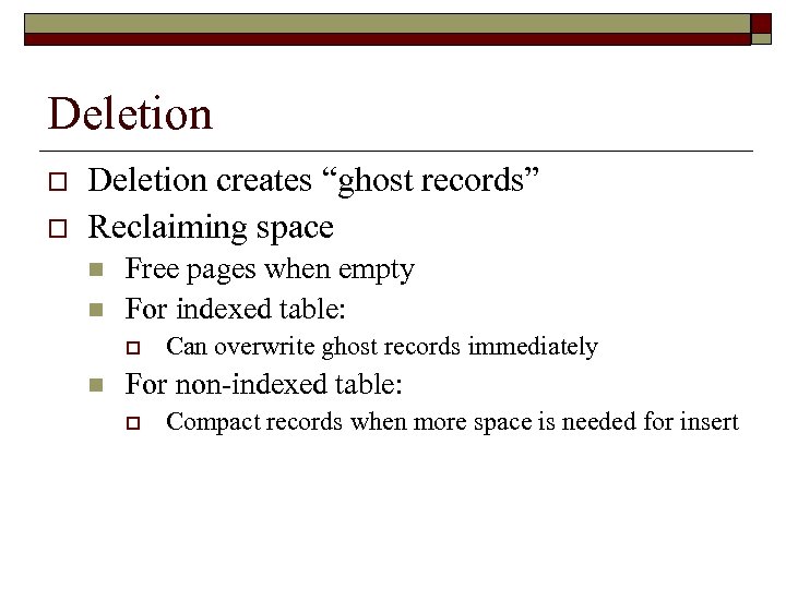 Deletion o o Deletion creates “ghost records” Reclaiming space n n Free pages when