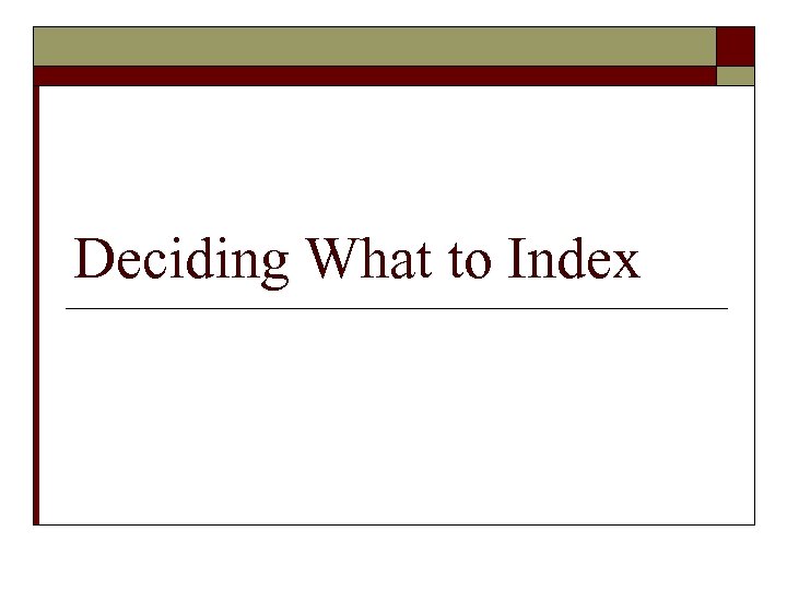 Deciding What to Index 