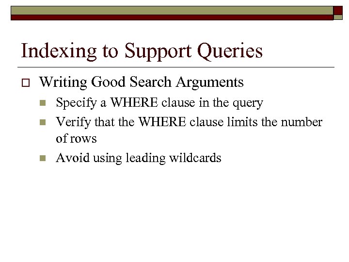 Indexing to Support Queries o Writing Good Search Arguments n n n Specify a